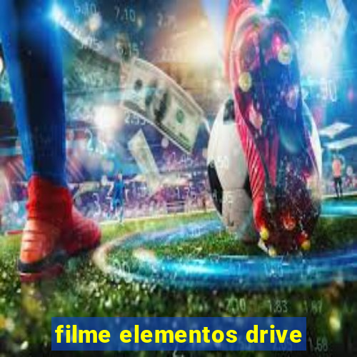 filme elementos drive